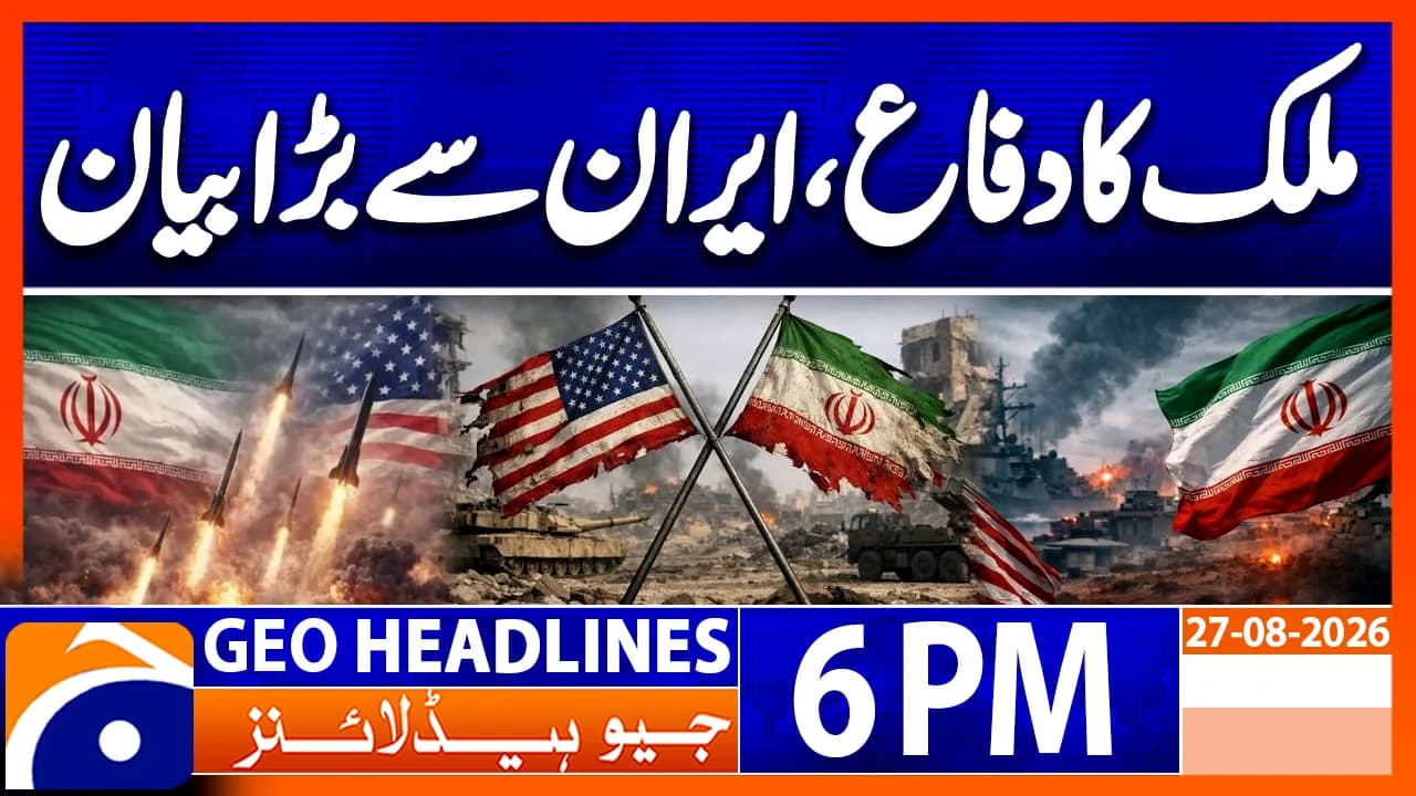 Geo Headlines 6 PM | 27th Aug 2026